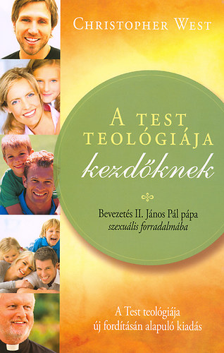 Christopher West - A test teol�gi�ja kezd�knek - Bevezet�s II. J�nos P�l p�pa szexu�lis forradalm�ba