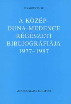 Jakabffy Imre - A Közép-Duna-Medence régészeti bibliográfiája 1977-1987