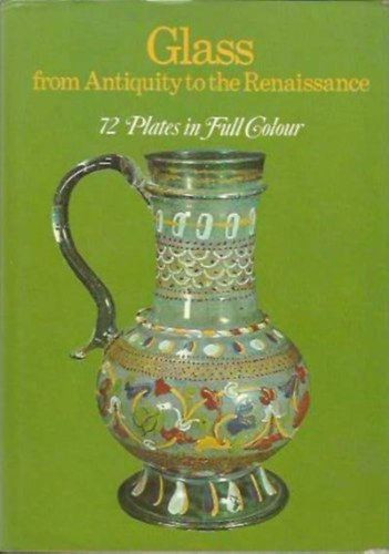 Giovanni Mariacher - Glass from Antiquity to the Renaissance