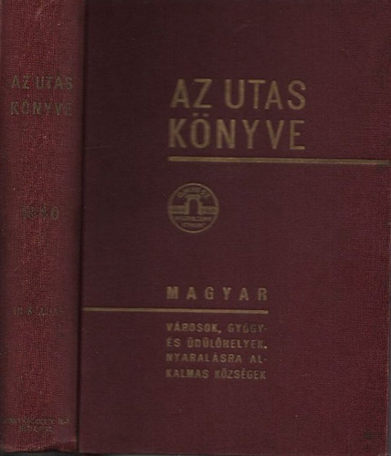 Kaffka Kroly  (szerk.) - Az utas knyve 1940 - Magyar utazsi kziknyv s tmutat: vrosok, gygyfrdk, dl- s nyaralhelyek, egszsggyi, sport- s turisztikai intzmnyek rszletes ismertetje