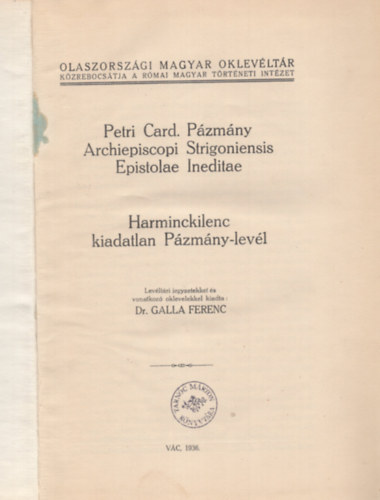 Dr. Galla ferenc  (kiadta) - Petri Card. Pzmny Archiepiscopi Strigoniensis Epistoale Ineditae