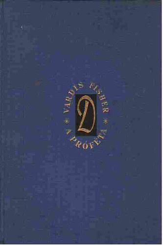 Vardis Fisher - A pr�f�ta I-III.