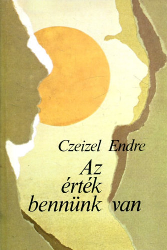 Szerz� Czeizel Endre Lektor Csepeli Gy�rgy Eiben Ott� F�gedi Erik Scheiber S�ndor - Az �rt�k benn�nk van   - A genetika f�bb elvei - A szellemi adotts�gok gy�kerei - Emberi m�lt�s�gunk - A t�rgyilagos �nismeret �s a magyars�gtudat