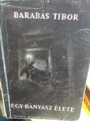 Barab�s Tibor - Egy b�ny�sz �lete