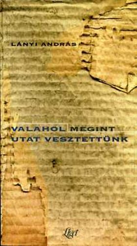 Lnyi Andrs - Valahol megint utat vesztettnk