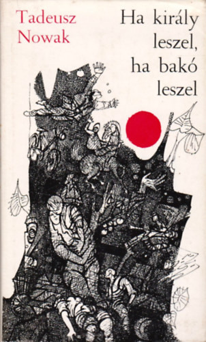 Tadeusz Nowak - Ha kir�ly leszel, ha bak� leszel