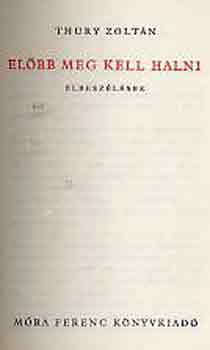 Thury Zoltn - Elbb meg kell halni