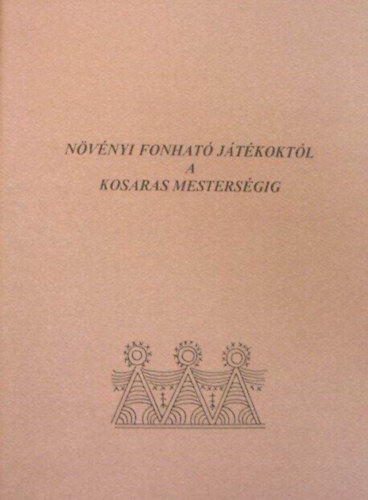 Faragó Gáborné - Növényi fonható játékoktól a kosaras mesterségig