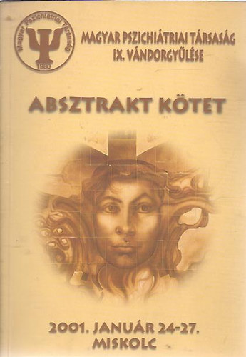 Absztrakt k�tet - A Magyar Pszichi�triai T�rsas�g IX. v�ndorgy�l�se (2001. janu�r 24-27. Miskolc)