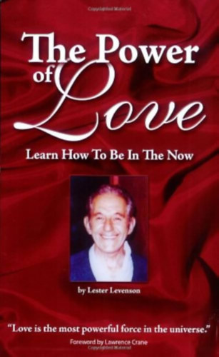 Lawrence Crane Lester Levenson - The Power of Love: Learn How To Be In The Now