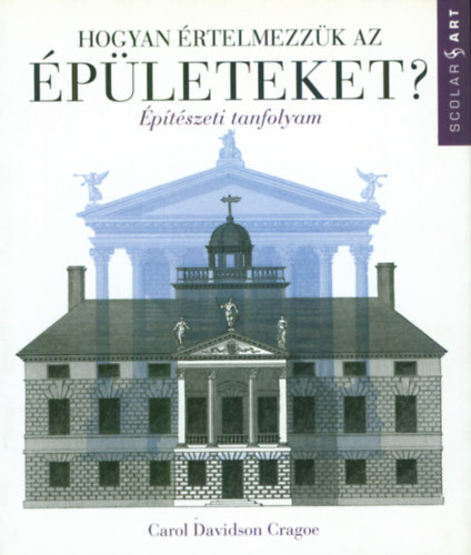 Carol Davidson Cragoe - Hogyan értelmezzük az épületeket? - Építészeti tanfolyam
