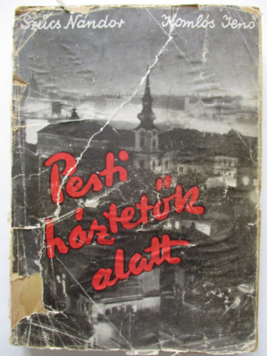 Sz�cs N�ndor; Koml�s Jen� - Pesti h�ztet�k alatt