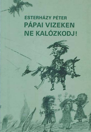 Esterhzy Pter - Ppai vizeken ne kalzkodj!