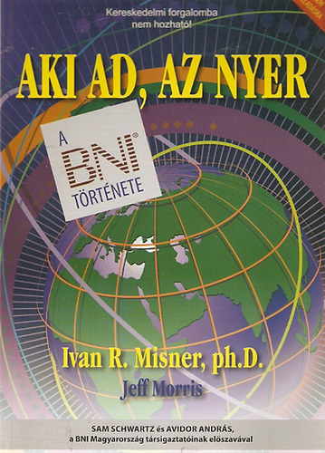 Ivan R. Misner - Jeff Moris - Aki ad, az nyer - A BNI t�rt�nete