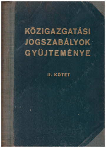 dr. Horvth Bla fszerk. - Kzigazgatsi jogszablyok gyjtemnye I. rsz II. ktet