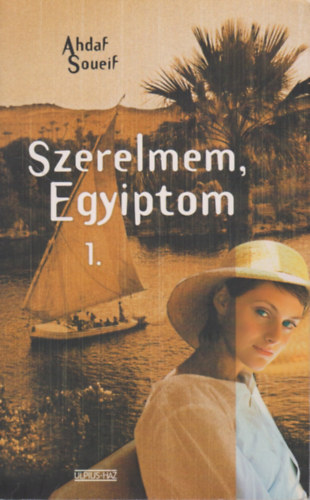 Ahdaf Soueif - Szerelmem, Egyiptom 1.