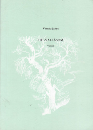 Vancza János - Hit-vallásom (Versek)