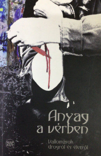 Godány Judit - Anyag a vérben (Vallomások drogról és életről)