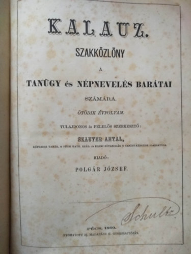 Szauter Antal  (Tulajdonos és felelős szerkesztő) - KALAUZ Szakközlöny a tanügyi és népnevelés barátai számára - ötödik évfolyam 1869