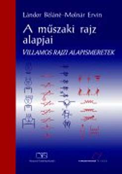 L�ndor B�l�n�; Moln�r Ervin - A m�szaki rajz alapjai. Villamos rajzi alapismeretek