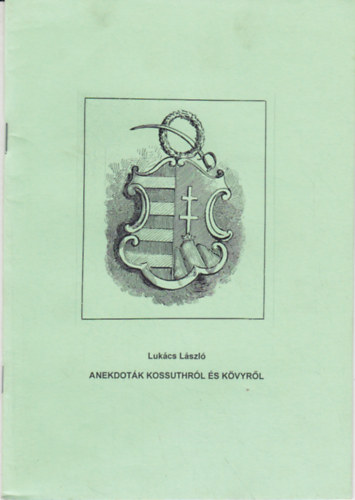 Luk�cs L�szl� - Anekdot�k Kossuthr�l �s K�vyr�l
