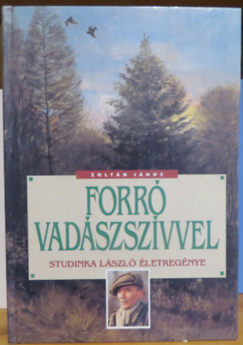 Dr. Zoltán János - Forró vadászszívvel (Studinka László életregénye)
