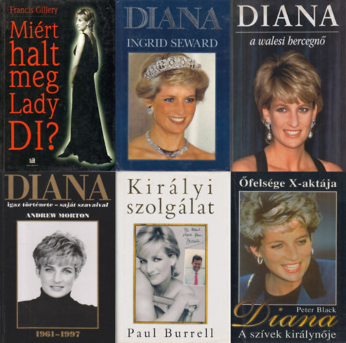 Peter Black, Andrew Morton, Paul Burrel, Francis Gillery, Ingrid Seward Michael O'Mara - 6 db könyv Diana hercegnőről: Miért halt meg Lady DI? + Diana a walesi hercegnő + Diana - A szívek királynője + Diana igaz története - saját szavaival + Királyi szolgálat + Diana