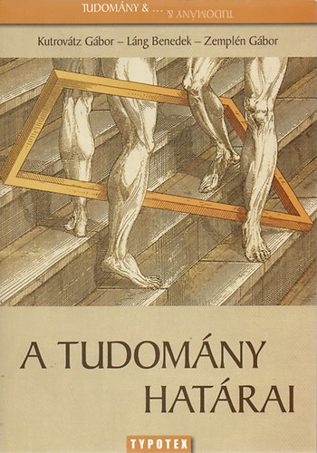 Láng Benedek; Zemplén Gábor; Kutrovátz Gábor - A tudomány határai