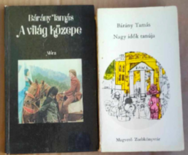 2 db Bárány tamás könyv: - A világ közepe - Nagy idők tanúja