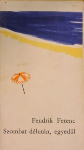 Fendrik Ferenc - Szombat délután, egyedül