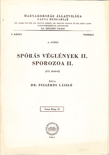 Dr. Pell�rdy L�szl� - Sp�r�s v�gl�nyek II. (Sporozoa II.)- 152 �br�val (Magyarorsz�g �llatvil�ga- Fauna Hungariae 71. (I. k�tet,  Protozoa, 6. f�zet))