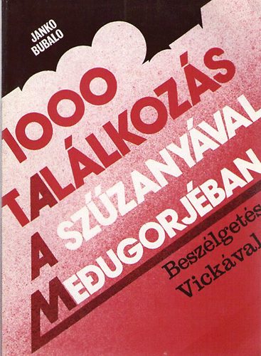 Bubalo Janko - 1000 tal�lkoz�s a sz�zany�val Medugorj�ban (besz�lget�s Vick�val)
