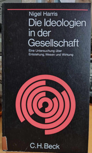 Nigel Harris - Die Ideologien in der Gesellschaft: Eine Untersuchung ber Entstehung, Wesen und Wirkung (Beck'sche Schwarze Reihe Band 59)