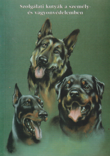 Dr. Dr. Janza Frigyes, Dr. Szilágyi Zoltán Kováts Zsolt - Szolgálati kutyák a személy és vagyonvédelmében I. kötet