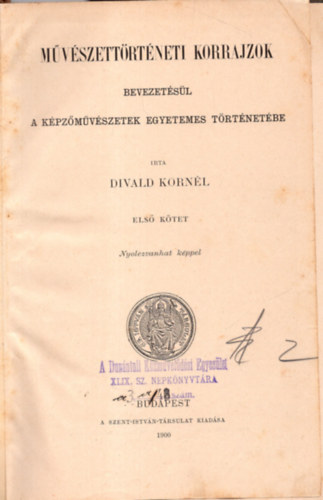 Divald Kornl - Mvszettrtneti korrajzok bevezetsl a kpzmvszetek egyetemes trtnetbe I. ktet