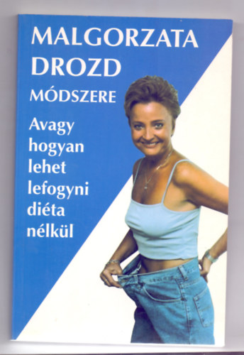 Tausz Irina  Malgorzata Drozd (ford.) - Malgorzata Drozd m�dszere (Avagy, hogyan lehet lefogyni di�ta n�lk�l)
