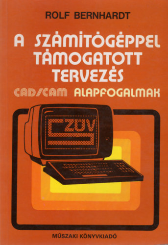 Rolf Bernhardt - A sz�m�t�g�ppel t�mogatott tervez�s (CAD/CAM alapfogalmak)