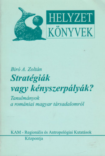 Biró A. Zoltán - Stratégiák vagy kényszerpályák? (Helyzet könyvek)