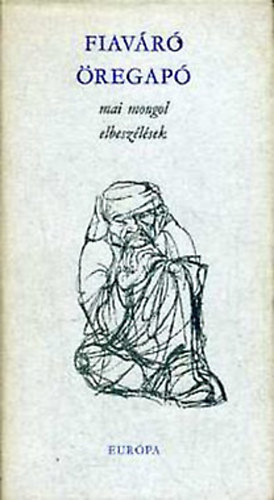 Eur�pa K�nyvkiad� - Fiav�r� �regap� (Mai mongol elbesz�l�sek)