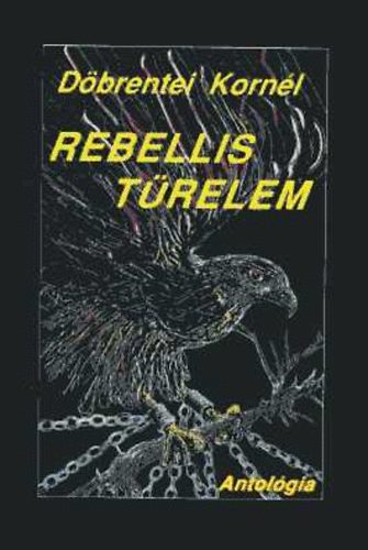 D�brentei Korn�l - Rebellis t�relem - V�logatott versek 1972-1996