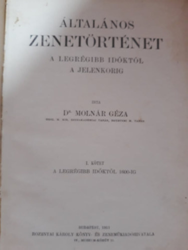 Molnár Géza dr. - Általános zenetörténet (A legrégibb időktől a jelenkorig) I. kötet