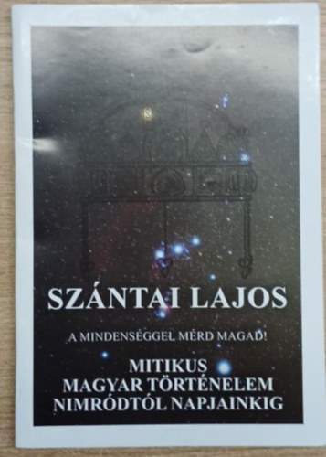 Szntai Lajos - A mindensggel mrd magad! - Mitikus magyar trtnelem Nimrdtl napjainkig