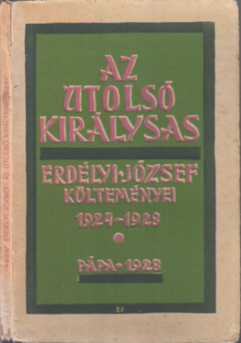 Erd�lyi J�zsef - Az utols� kir�lysas (Erd�lyi J�zsef k�ltem�nyei 1924-1928)-(I. kiad�s)