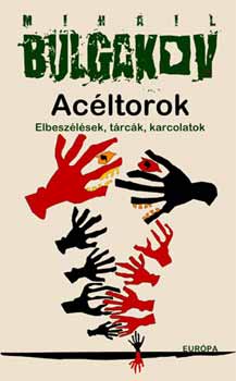 Mihail Bulgakov - Ac�ltorok - Elbesz�l�sek, t�rc�k, karcolatok