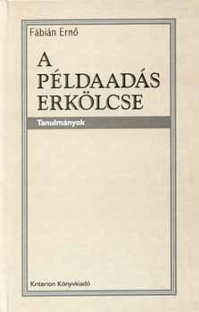 Fábián Ernő - A példaadás erkölcse - Tanulmányok