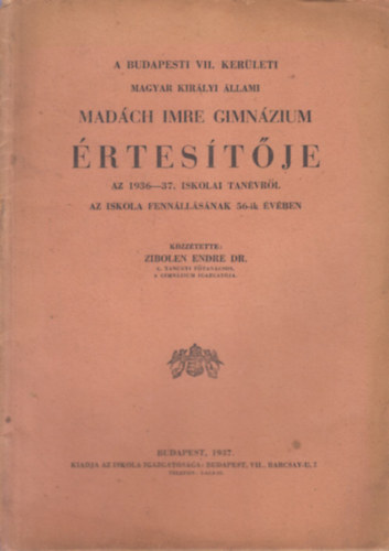 Dr. Zibolen Endre - A Budapesti VII. Ker. M. Kir. �llami Mad�ch Imre Gimn�zium �rtes�t�je az 1936-37. iskolai �vr�l