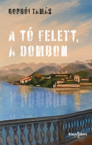 Gorb�i Tam�s - A t� felett, a dombon