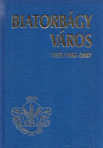 K�rmendi Judit; Horv�th Imre - Biatorb�gy v�ros 1192-1966-2007