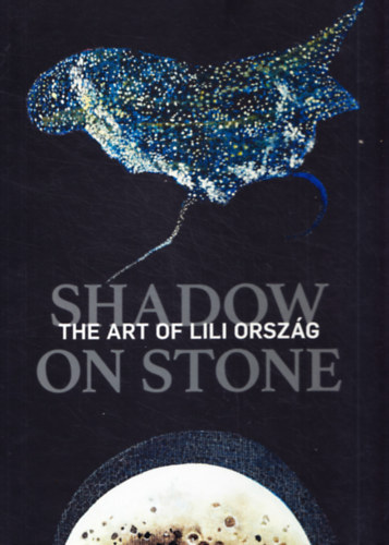 Borus Judit  (szerk.) Kolozsvry Marianna (szerk.) - Shadow on stone - The art of Lili Orszg