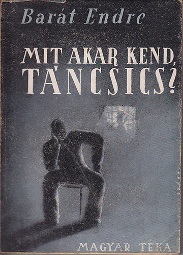 Barát Endre - Mit akar kend, Táncsics?
